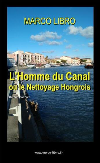 Couverture du livre « L'homme du canal ou le nettoyage hongrois » de Libro Marco aux éditions Marco Libro