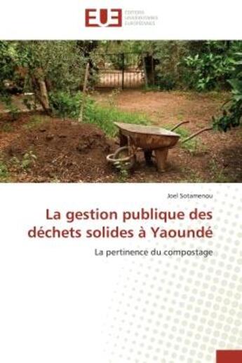 Couverture du livre « La gestion publique des dechets solides a yaounde - la pertinence du compostage » de Sotamenou Joel aux éditions Editions Universitaires Europeennes