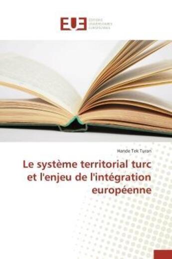 Couverture du livre « Le systeme territorial turc et l'enjeu de l'integration europeenne » de Tek Turan Hande aux éditions Editions Universitaires Europeennes