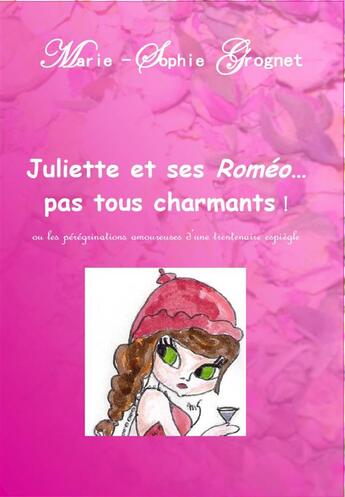 Couverture du livre « Juliette et ses Romeo...pas tous charmants ! » de Marie-Sophie Grognet aux éditions Bookelis