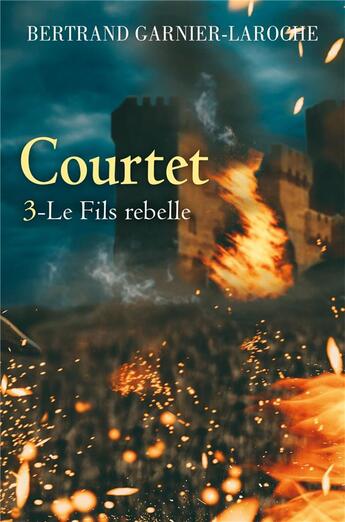 Couverture du livre « Courtet - tome 3 - le fils rebelle » de Garnier-Laroche B. aux éditions Librinova