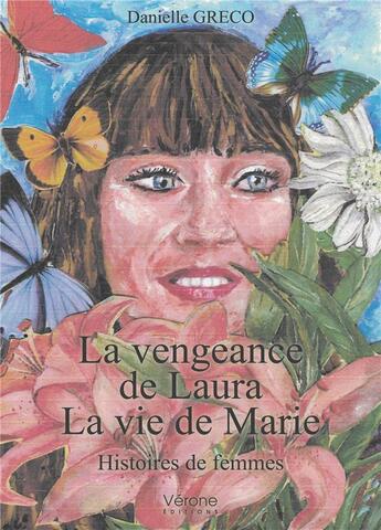 Couverture du livre « La vengeance de Laura ; la vie de Marie ; histoires de femmes » de Danielle Greco aux éditions Verone