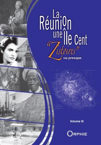 Couverture du livre « La Réunion, une île, cent 'Zistoires' ou presque Tome 3 » de Enis Rockel aux éditions Orphie