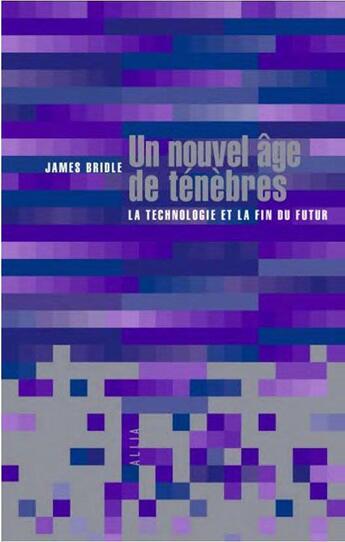 Couverture du livre « Un nouvel âge de ténèbres : la technologie et la fin du futur » de James Bridle aux éditions Allia