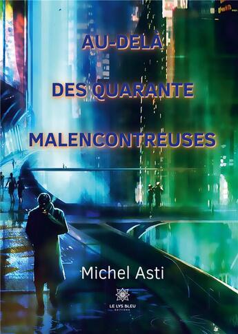 Couverture du livre « Au-delà des quarante malencontreuses » de Michel Asti aux éditions Le Lys Bleu