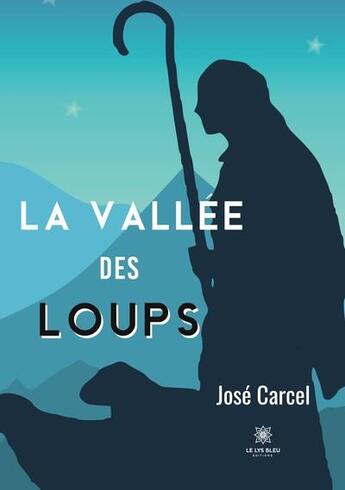 Couverture du livre « La vallée des loups » de Jose Carcel aux éditions Le Lys Bleu