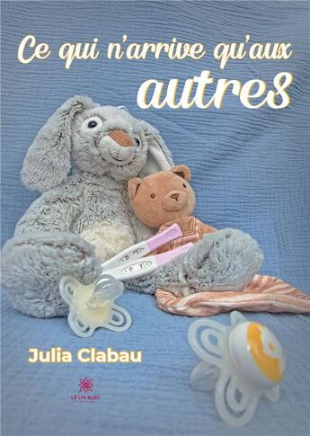 Couverture du livre « Ce qui n'arrive qu'aux autres » de Clabau Julia aux éditions Le Lys Bleu