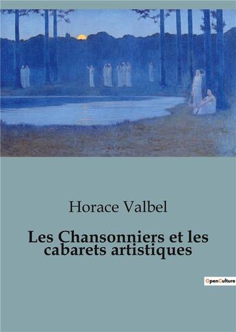 Couverture du livre « Chansonniers et cabarets artistiques » de Valbel Horace aux éditions Shs Editions