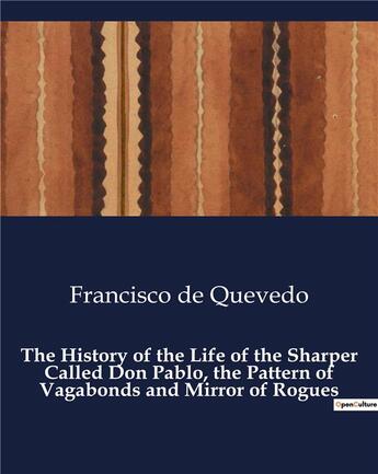 Couverture du livre « The History of the Life of the Sharper Called Don Pablo, the Pattern of Vagabonds and Mirror of Rogues » de Francisco De Quevedo aux éditions Culturea