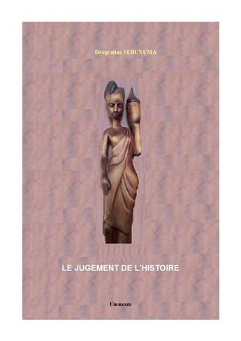 Couverture du livre « Le Jugement De L'Histoire : Effets Du Neocolonialisme Multinational Au Rwanda » de Deogratias Sebunuma aux éditions Umusozo