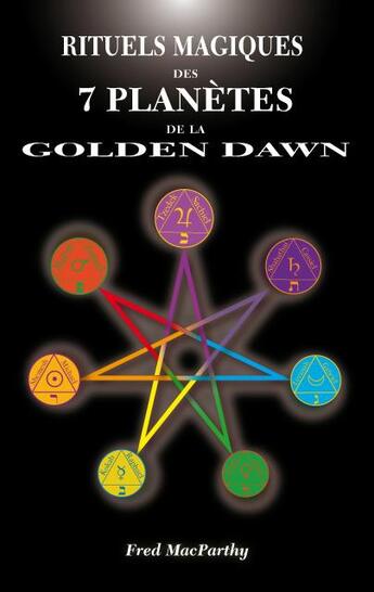 Couverture du livre « Rituels magiques des 7 planetes de la golden dawn » de Macparthy Fred aux éditions Sesheta
