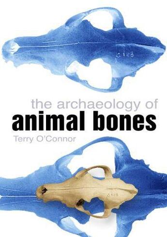 Couverture du livre « The Archaeology of Animal Bones » de O'Connor Terry aux éditions History Press Digital