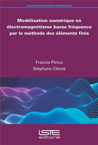 Couverture du livre « Modélisation numérique en électromagnétisme basse fréquence par la méthode des éléments finis » de Francis Piriou et Stephane Clenet aux éditions Iste