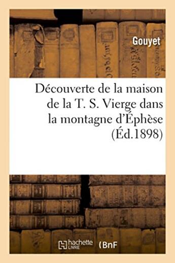 Couverture du livre « Decouverte de la maison de la t. s. vierge dans la montagne d'ephese - fouilles a faire pour decouvr » de Gouyet aux éditions Hachette Bnf