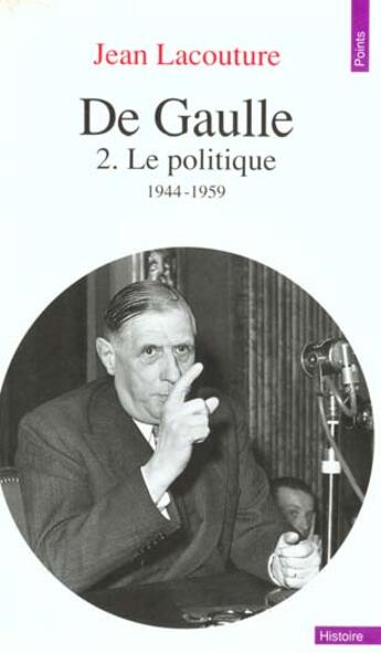 Couverture du livre « De Gaulle Tome 2 ; le politique (1944-1959) » de Jean Lacouture aux éditions Points