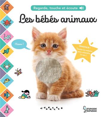 Couverture du livre « Regarde, touche et écoute ; les bébés animaux » de  aux éditions Larousse