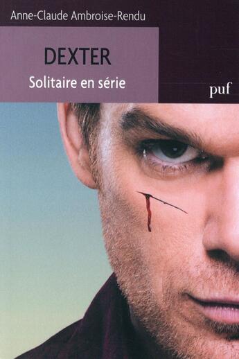 Couverture du livre « Dexter ; solitaire en série » de Anne-Claude Ambroise-Rendu aux éditions Puf