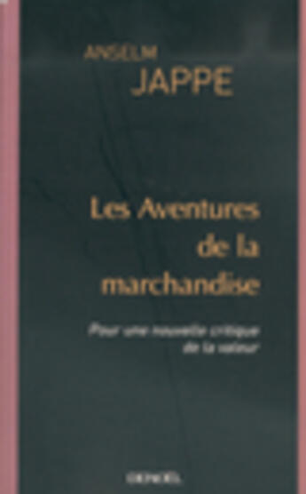 Couverture du livre « Les aventures de la marchandise (pour une nouvelle critique de » de Anselm Jappe aux éditions Denoel