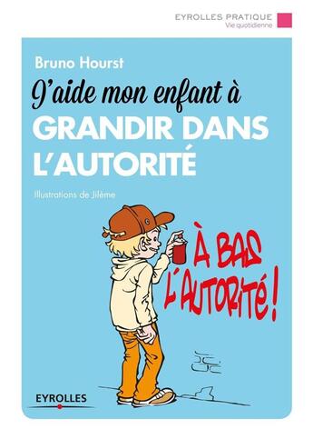 Couverture du livre « J'aide mon enfant à grandir dans l'autorité » de Bruno Hourst aux éditions Eyrolles