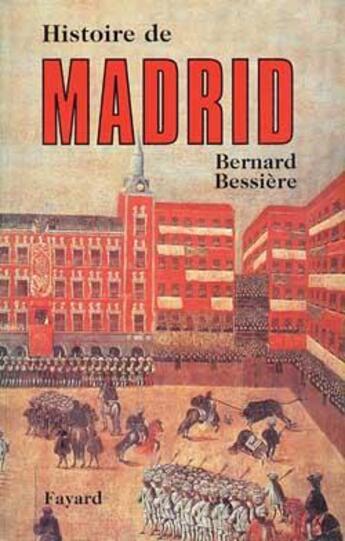 Couverture du livre « Histoire de madrid » de Bernard Bessiere aux éditions Fayard