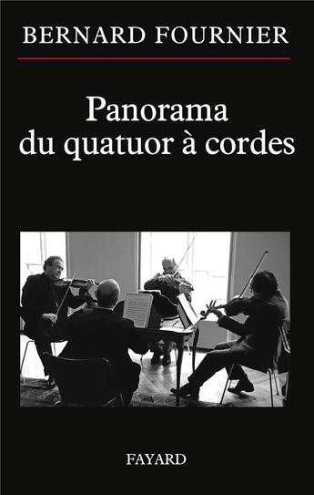 Couverture du livre « Panorama du quatuor à cordes » de Bernard Fournier aux éditions Fayard