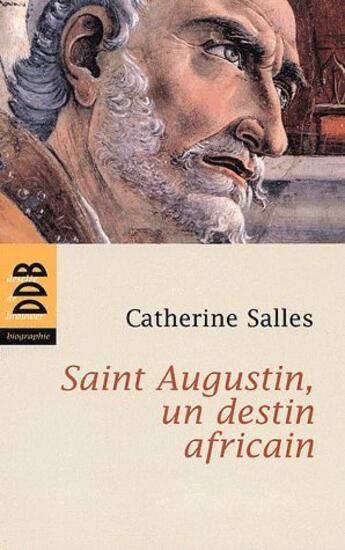 Couverture du livre « Saint Augustin ; un destin africain » de Catherine Salles aux éditions Desclee De Brouwer