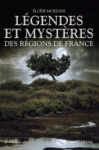 Couverture du livre « Légendes et mystères des régions de France » de Eloïse Mozzani aux éditions Bouquins