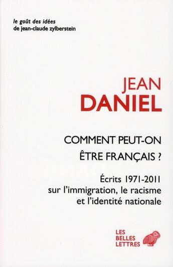 Couverture du livre « Coment peut-on être français ? écrits 1971-2011 sur l'immigration, le racisme et l'identité nationale » de Jean Daniel aux éditions Belles Lettres