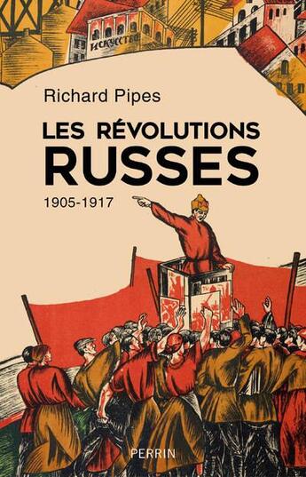 Couverture du livre « Les révolutions russes 1905-1917 » de Richard Pipes aux éditions Perrin