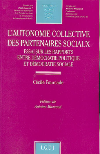 Couverture du livre « L'autonomie collective des partenaires sociaux ; essai sur les rapports entre démocratie politique et démocratie sociale » de Fourcade C. aux éditions Lgdj