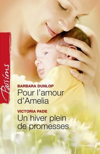 Couverture du livre « Pour l'amour d'Amélia ; un hiver plein de promesses » de Victoria Pade et Barbara Dunlop aux éditions Harlequin