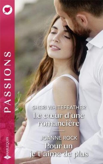 Couverture du livre « Le coeur d'une romancière ; Pour un je t'aime de plus » de Sheri Whitefeather et Joanne Rock aux éditions Harlequin