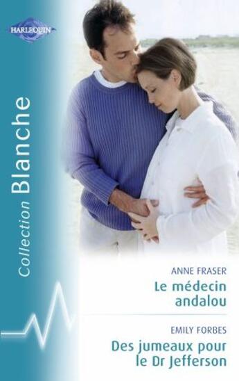 Couverture du livre « Le médecin andalou ; des jumeaux pour le Dr Jefferson » de Anne Fraser et Emily Forbes aux éditions Harlequin