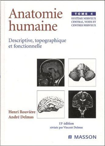 Couverture du livre « Anatomie humaine ; descriptive topographique et fonctionnelle t.4 ; système nerveux central, voies et centres nerveux (15e édition) » de Rouviere/Delmas aux éditions Elsevier-masson