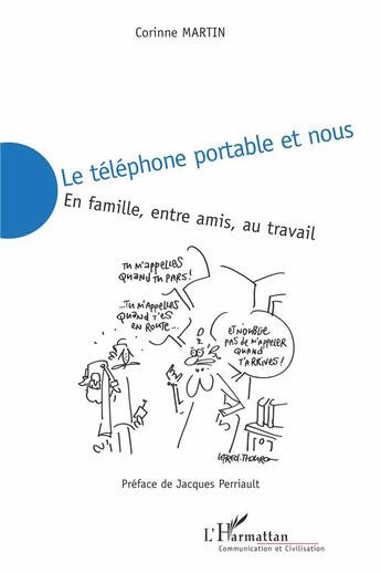 Couverture du livre « Le téléphone portable et nous : en famille, entre amis, au travail » de Corinne Martin aux éditions L'harmattan