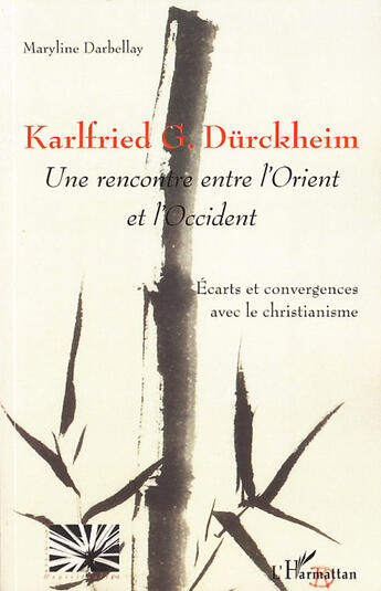 Couverture du livre « Karlfried G. Dürckheim ; une rencontre entre l'orient et l'occident » de Maryline Darbellay aux éditions L'harmattan