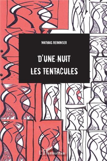 Couverture du livre « D'une nuit les tentacules » de Mathias Reininger aux éditions L'harmattan