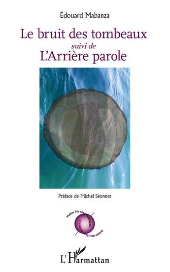 Couverture du livre « Le bruit des tombeaux ; l'arrière parole » de Edouard Mabanza aux éditions L'harmattan