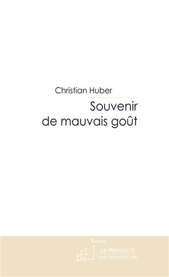 Couverture du livre « Souvenir de mauvais goût. » de Christian Huber aux éditions Le Manuscrit