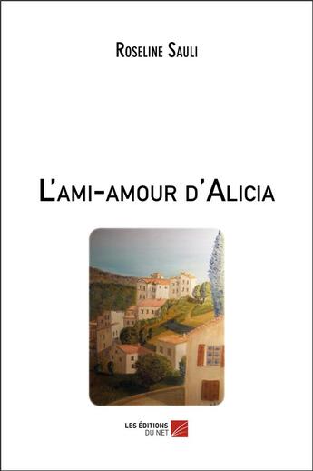 Couverture du livre « L'ami-amour d'Alicia » de Roseline Sauli aux éditions Editions Du Net