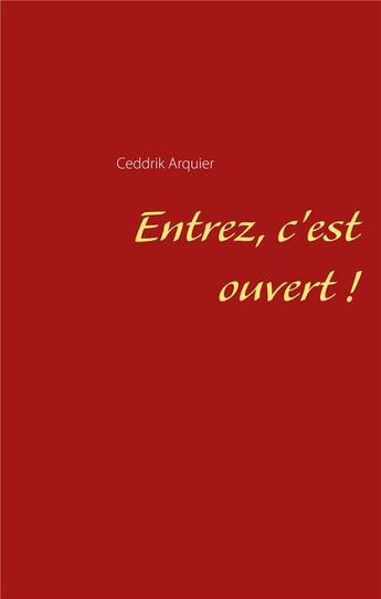 Couverture du livre « Entrez, c'est ouvert ! » de Ceddrik Arquier aux éditions Books On Demand