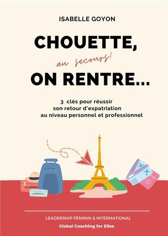 Couverture du livre « Chouette (au secours !) on rentre... ; 3 clés pour réussir son retour d'expatriation au niveau personnel et professionnel » de Isabelle Goyon aux éditions Books On Demand