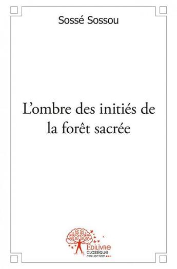 Couverture du livre « L ombre des inities de la foret sacree » de Sosse Sossou aux éditions Edilivre