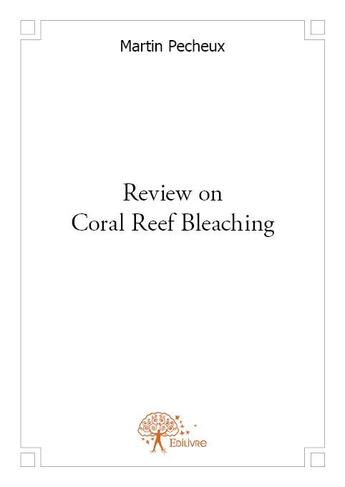 Couverture du livre « Review on coral reef bleaching » de Martin Pecheux aux éditions Edilivre