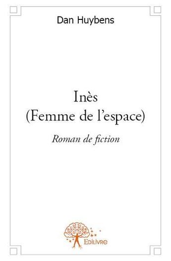 Couverture du livre « Ines (femme de l'espace) » de Dan Huybens aux éditions Edilivre