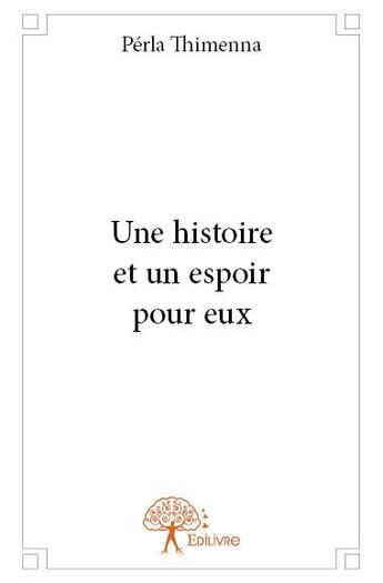 Couverture du livre « Une histoire et un espoir pour eux » de Perla Thimenna aux éditions Edilivre