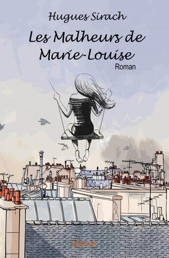 Couverture du livre « Les malheurs de Marie-Louise » de Hugues Sirach aux éditions Edilivre