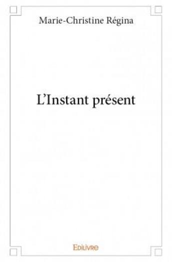 Couverture du livre « L'instant présent » de Marie-Christine Regina aux éditions Edilivre