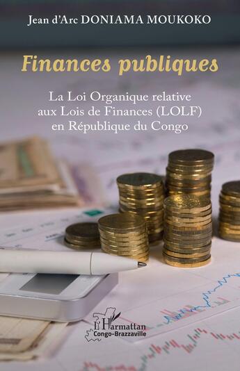 Couverture du livre « Finances publiques : la loi organique relative aux lois de finances (LOLF) en République du Congo » de Jean D'Arc Doniama Moukoko aux éditions L'harmattan