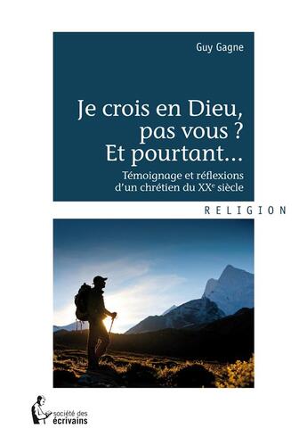 Couverture du livre « Je crois en dieu, pas vous ? et pourtant... » de Guy Gagne aux éditions Societe Des Ecrivains